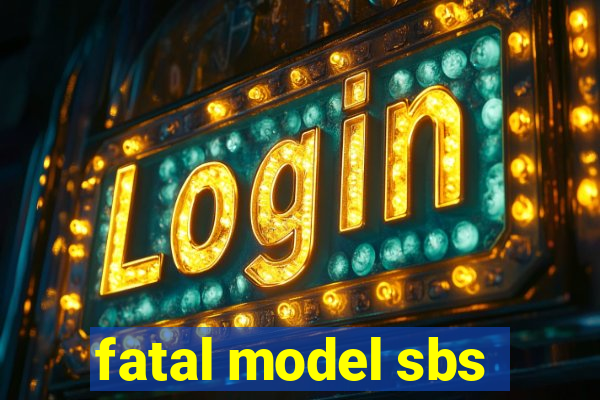 fatal model sbs